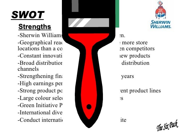 sherwin williams swot The sherwin-williams company shw (nyse) strategic analysis ----- swot analysis strengths weaknesses strong financial performance high debt to equity ratio wide product portfolio increase in current liabilities strong market presence opportunities threats global demand for coatings market consolidation in chemical industry opening new stores. sherwin williams swot The sherwin-williams company shw (nyse) strategic analysis ----- swot analysis strengths weaknesses strong financial performance high debt to equity ratio wide product portfolio increase in current liabilities strong market presence opportunities threats global demand for coatings market consolidation in chemical industry opening new stores.