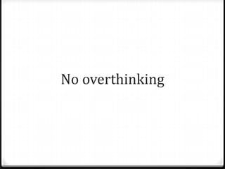 No overthinking<br />