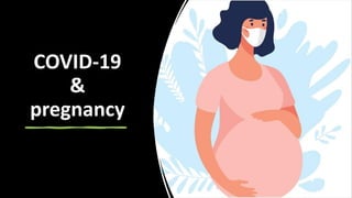 COVID-19
&
pregnancy
 