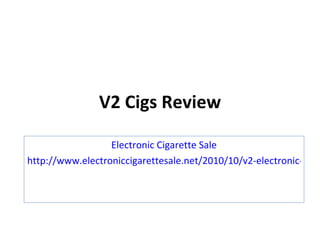 V2 Cigs Review

                  Electronic Cigarette Sale
http://www.electroniccigarettesale.net/2010/10/v2-electronic-cigar
 