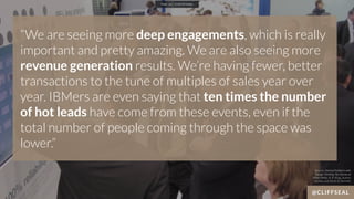 @CLIFFSEAL
“We are seeing more deep engagements, which is really
important and pretty amazing. We are also seeing more
rev...
