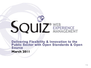Delivering Flexibility & Innovation to the Public Sector with Open Standards & Open Source March 2011 >   