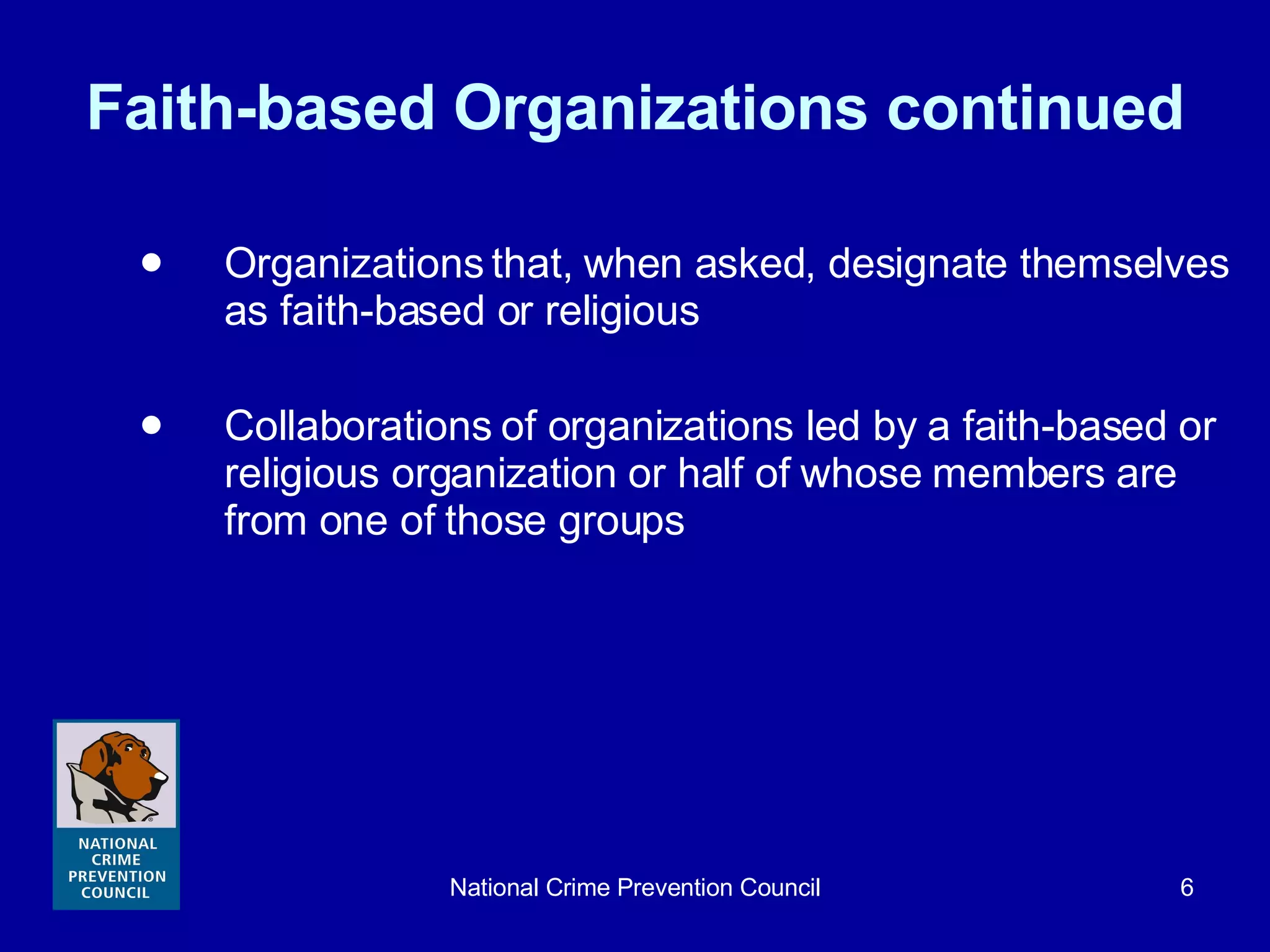 Faith-based Organizations continued Organizations that, when asked, designate themselves as faith-based or religious Collaborations of organizations led by a faith-based or religious organization or half of whose members are from one of those groups 