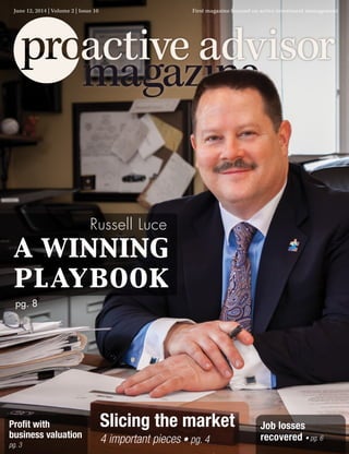 Job losses
recovered • pg. 6
Profit with
business valuation
pg. 3
Slicing the market
4 important pieces • pg. 4
June 12, 2014 | Volume 2 | Issue 10 First magazine focused on active investment management
Russell Luce
pg. 8
a winning
playbook
 