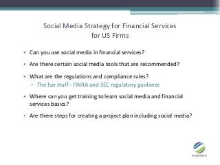 Social Media Strategy for Financial Services
                       for US Firms

• Can you use social media in financial ...