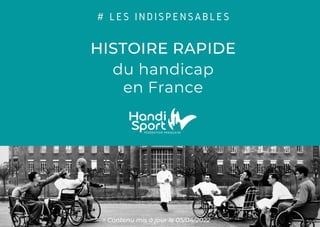 HISTOIRE RAPIDE
du handicap
en France
# LES INDISPENSABLES
> Contenu mis à jour le 05/04/2022
 