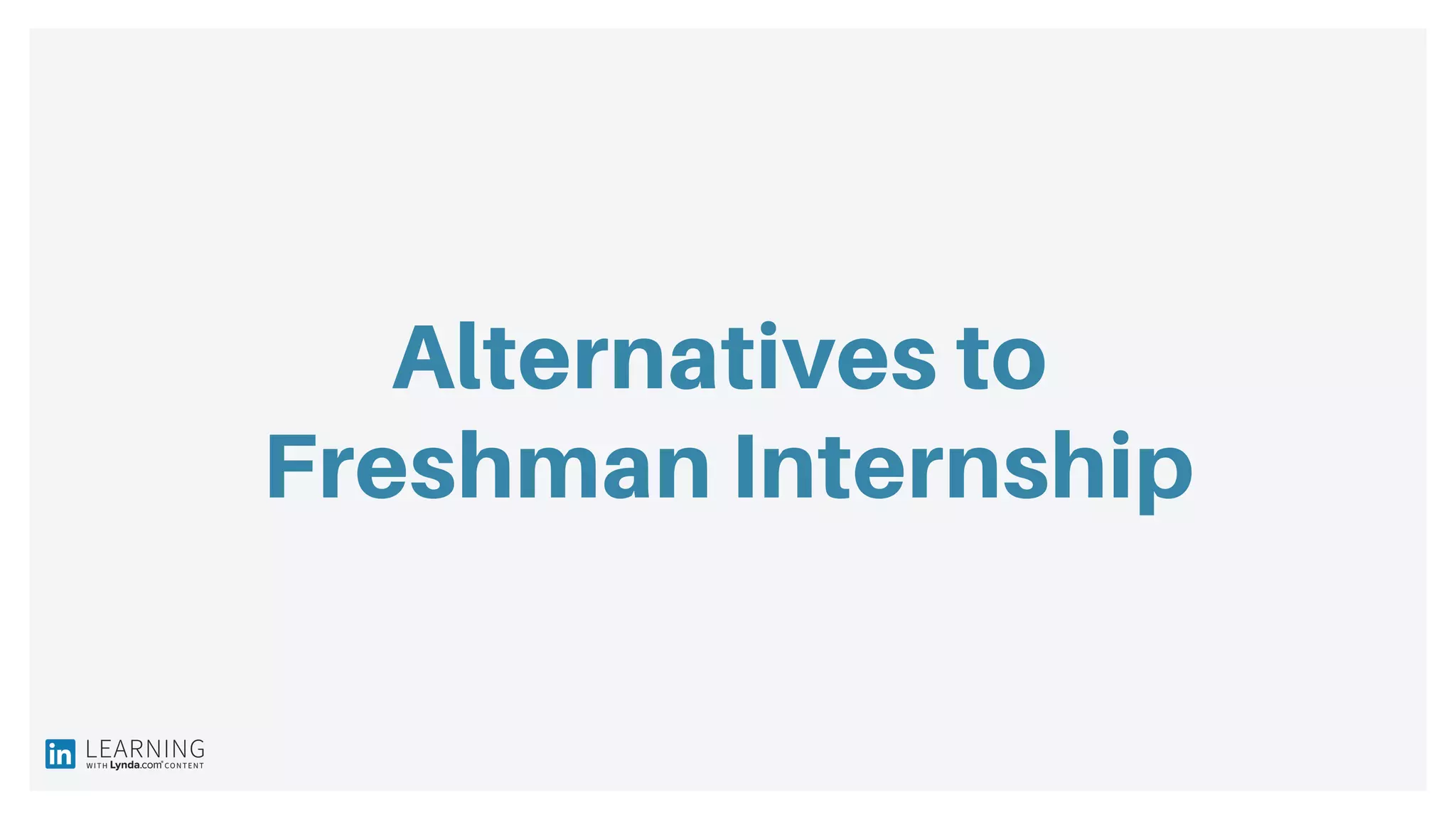 Alternatives to
Freshman Internship
 