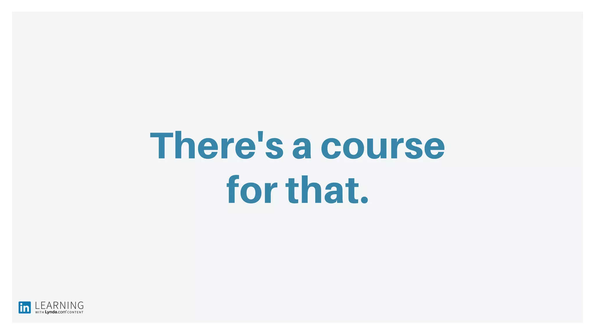 There's a course
for that.
 