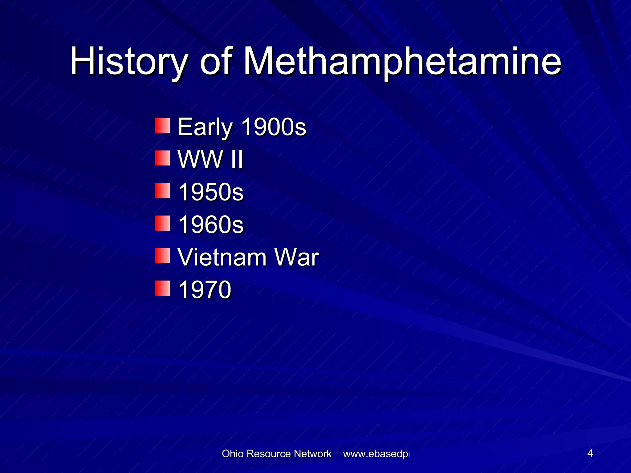 History of Methamphetamine Early 1900s WW II 1950s 1960s Vietnam War 1970 