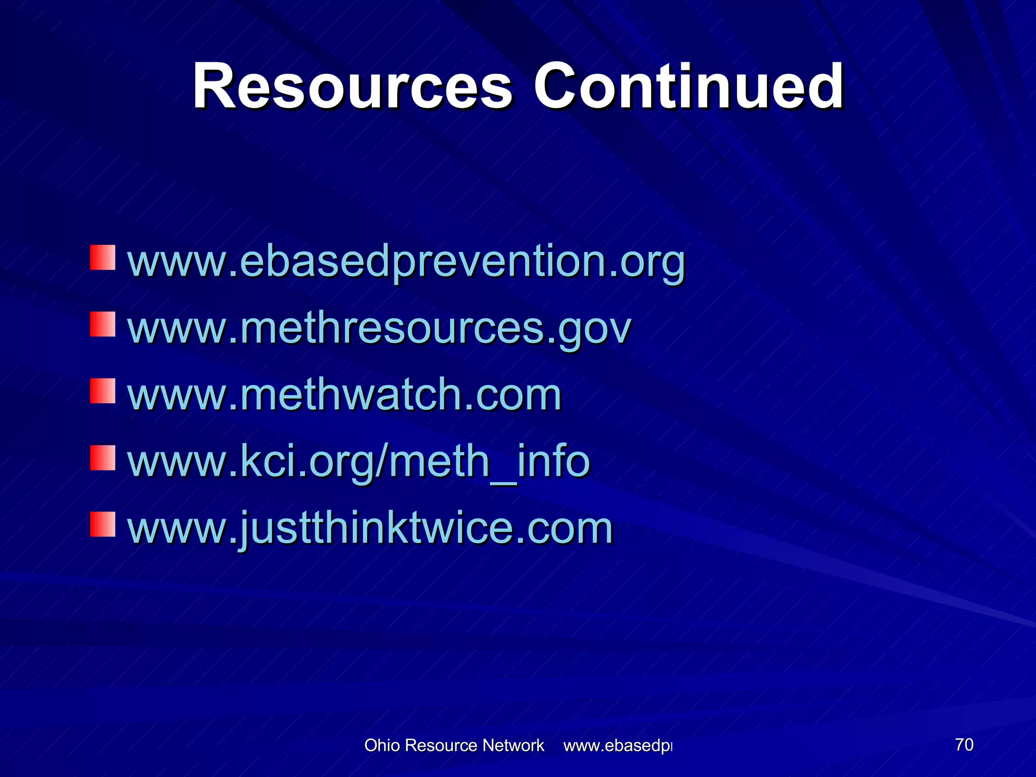 Resources Continued www. ebasedprevention .org   www.methresources.gov www.methwatch.com www.kci.org/meth_info www.justthinktwice.com 