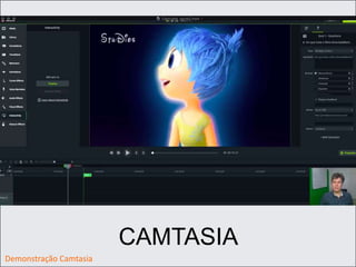 CAMTASIA
Demonstração Camtasia
 