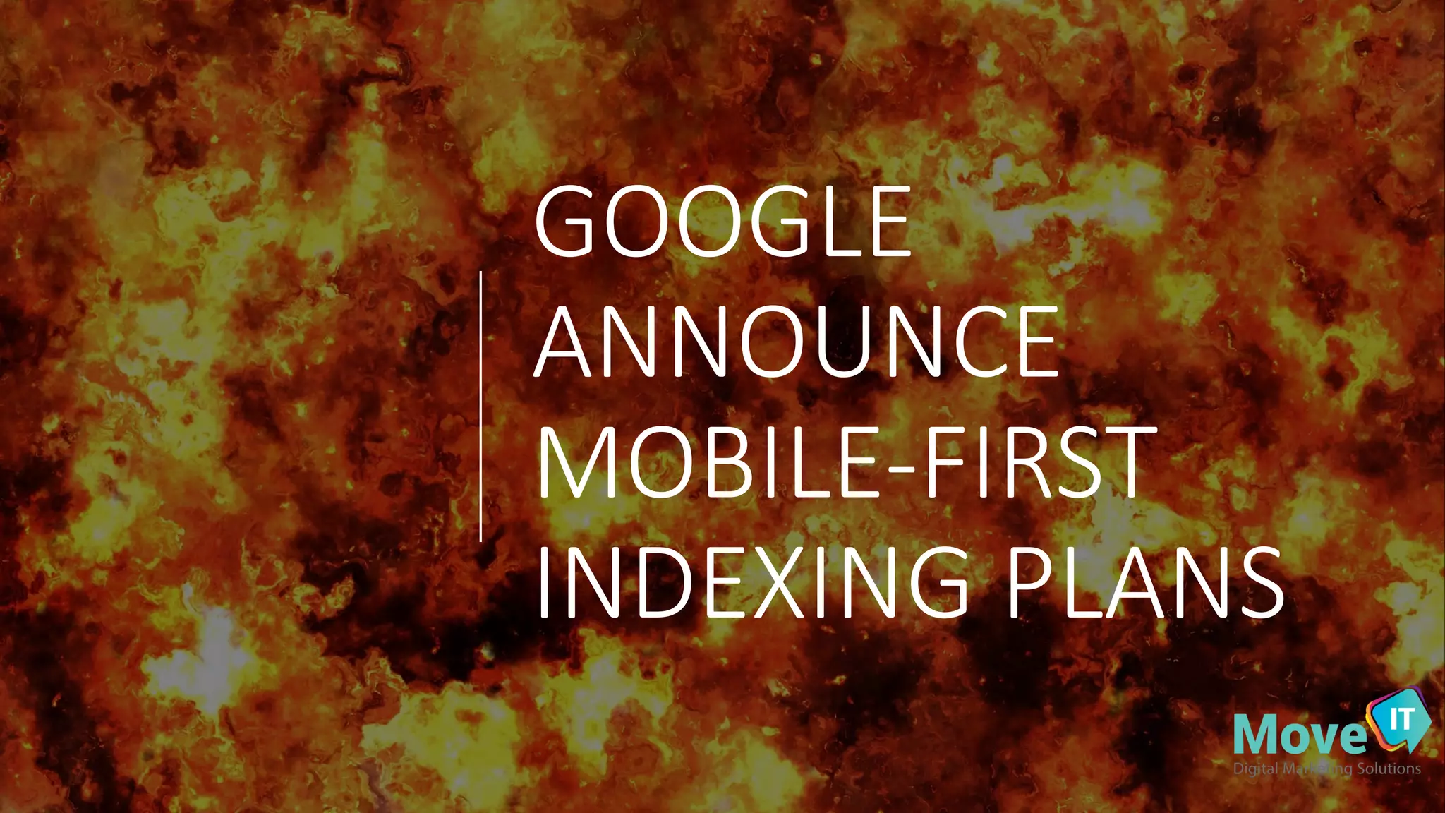 GOOGLE%
ANNOUNCE%
MOBILE-FIRST%
INDEXING%PLANS%
 