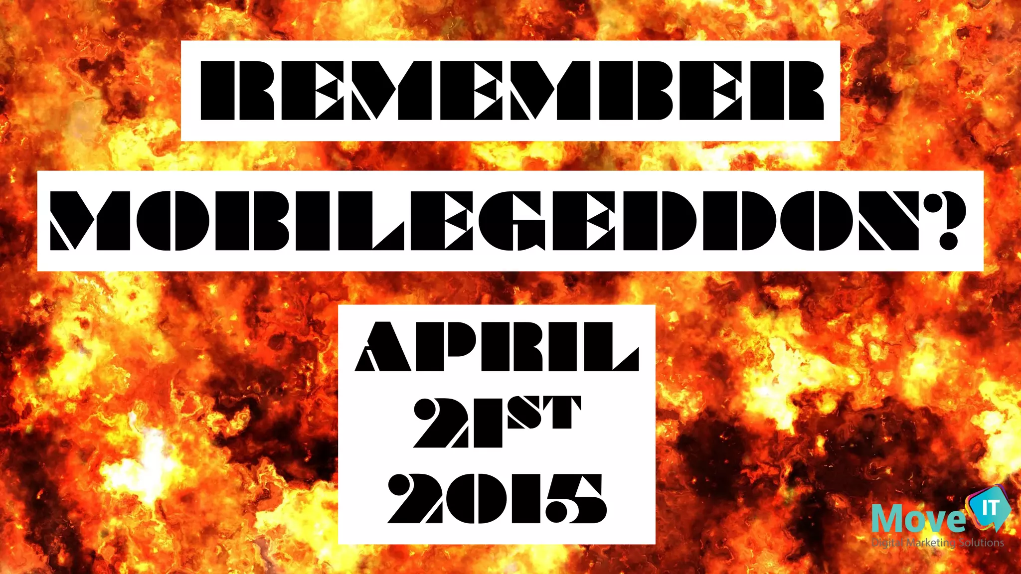 MOBILEGEDDON?
APRIL
21ST
2015
REMEMBER
 