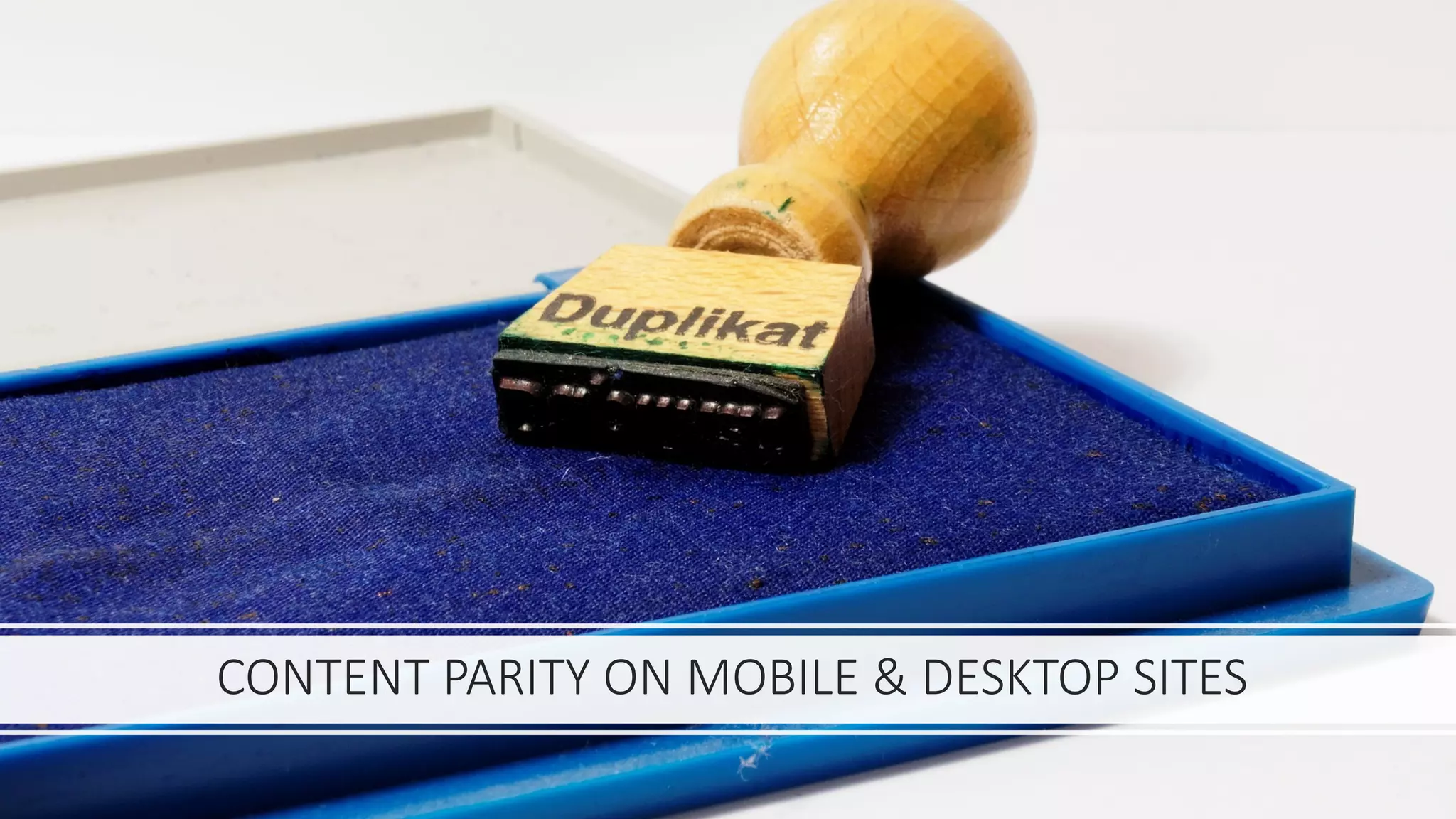 CONTENT&PARITY&ON&MOBILE&&&DESKTOP&SITES
 