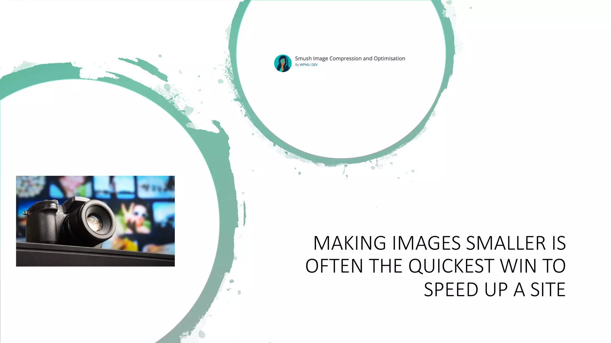 MAKING'IMAGES'SMALLER'IS'
OFTEN'THE'QUICKEST'WIN'TO'
SPEED'UP'A'SITE
 