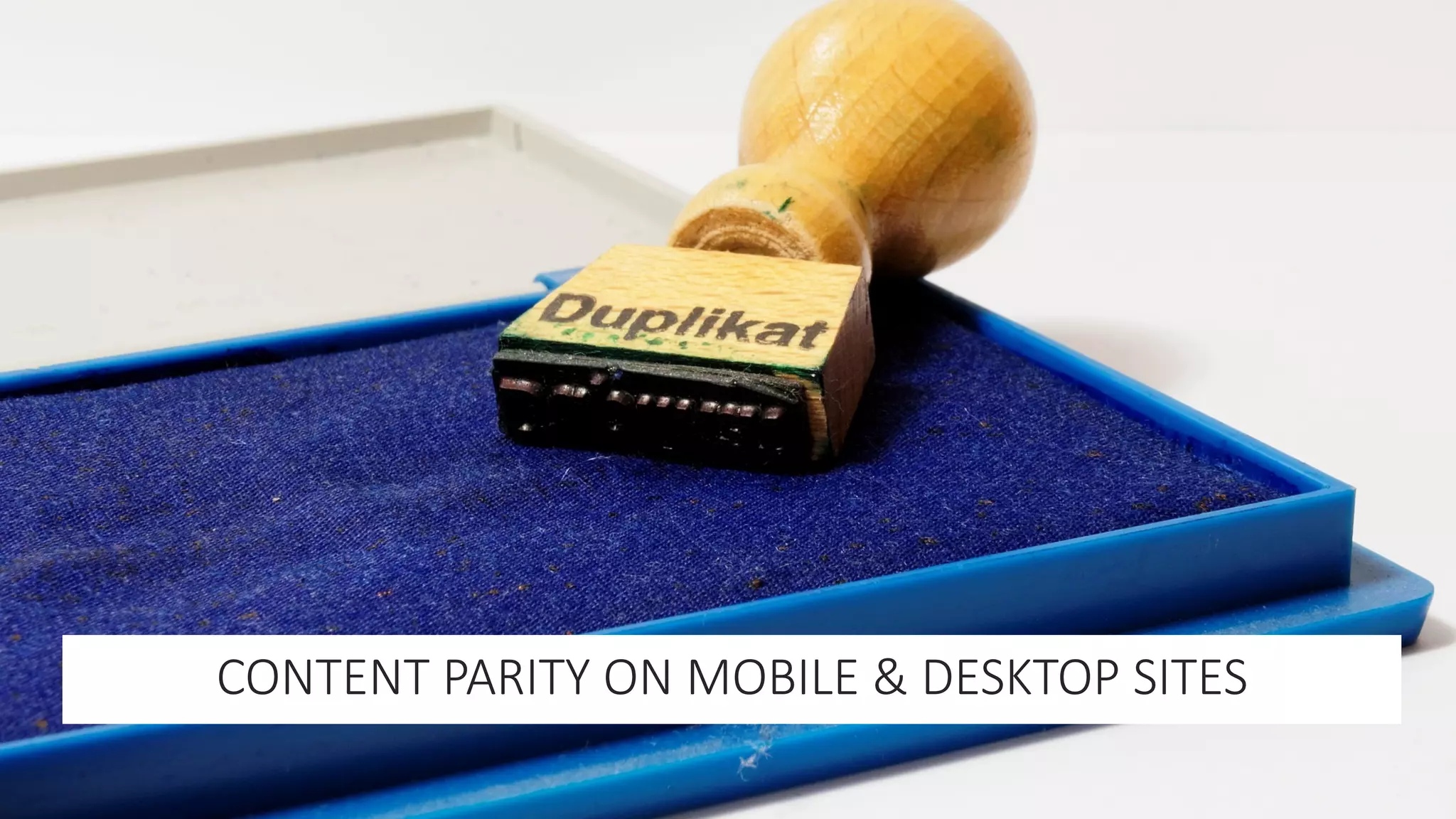 CONTENT&PARITY&ON&MOBILE&&&DESKTOP&SITES
 