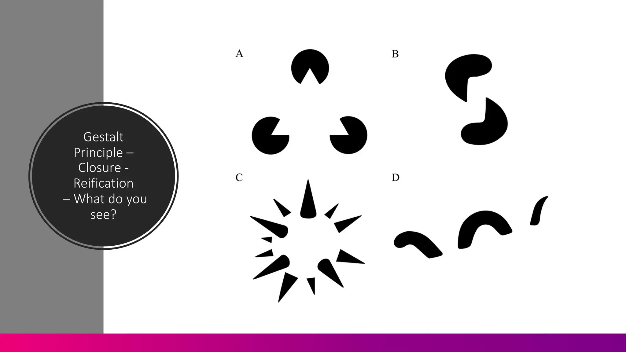 Gestalt'
Principle'–
Closure'2
Reification
– What'do'you'
see?
 