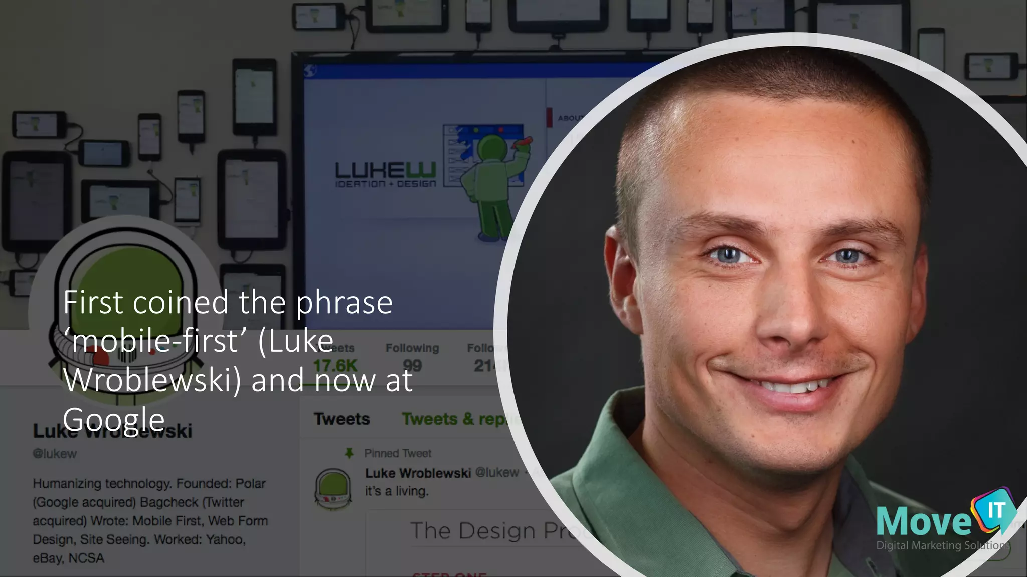 First&coined&the&phrase&
‘mobile3first’&(Luke&
Wroblewski)&and&now&at&
Google
 