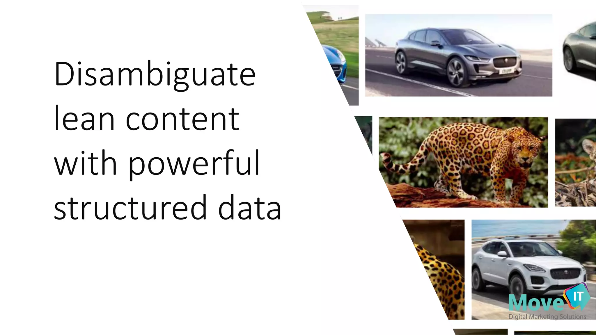 Disambiguate+
lean+content+
with+powerful+
structured+data
 