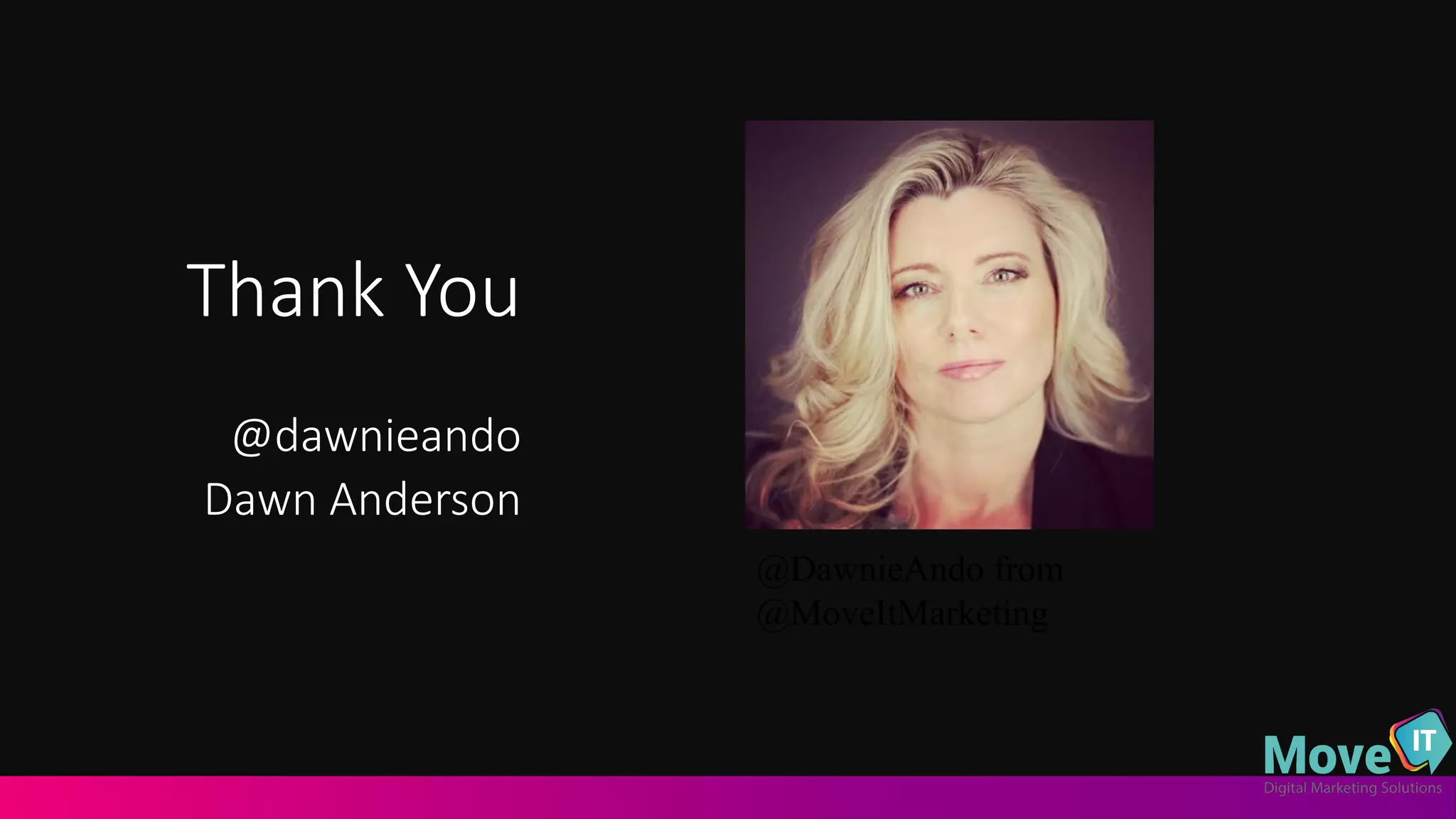 Thank&You
@dawnieando
Dawn&Anderson
@DawnieAndo from
@MoveItMarketing
 