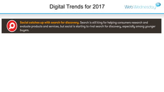Digital Trends for 2017
HOOTSUITE’S PERSPECTIVE: 2017 TRENDS
Social catches up with search for discovery. Search is still ...