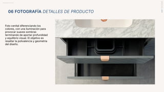 BRANDBOOK RANDAL
Foto cenital diferenciando los
colores, con una iluminación para
provocar suaves sombras
terminando de aportar profundidad
y equilibrio visual. El objetivo es
resaltar la polivalencia y geometría
del diseño.
06 FOTOGRAFÍA DETALLES DE PRODUCTO
 