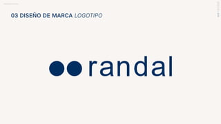 BRANDBOOK RANDAL
03 DISEÑO DE MARCA LOGOTIPO
 