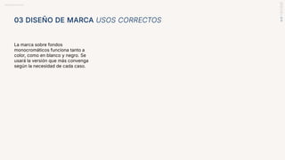 BRANDBOOK RANDAL
03 DISEÑO DE MARCA USOS CORRECTOS
La marca sobre fondos
monocromáticos funciona tanto a
color, como en blanco y negro. Se
usará la versión que más convenga
según la necesidad de cada caso.
 