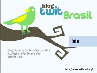 leiahttp://www.twitbrasil.org/