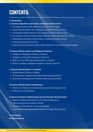 Russian Disinformation: Tactics, Impact, and Threats to National Security
CONTENTS:
1. Introduction
2. Common Algorithms and Tactics of Russian Disinformation
Leveraging social media platforms and mainstream media
Supporting alternative news agencies to legitimize false narratives
Coordinating efforts between state-sponsored and unofficial actors
Key Tactics of Russian Disinformation: Misinformation and distortion of facts
Exploiting emotionally charged topics to manipulate public opinion
Promoting conspiracy theories
Fostering internal divisions within target countries to undermine political stability
3. Russian Disinformation and Religious Freedoms
Violations of Religious Freedoms in Russia
Violations in Occupied Territories of Ukraine
ROC as a Tool of Russian Disinformation in Ukraine
Russia’s violation of religious freedoms in the EU and U.S.
4. Russian Disinformation in Conflicts
Disinformation in Active Conflicts
Disinformation Targeting International Peacekeeping Efforts
Economic Consequences of Disinformation During Conflicts
5. Russian Disinformation and Elections
Influence on Elections in Eastern Europe and the European Union
Influence on U.S. Elections.
6. General Threats to National Security from Russian Disinformation
Impact on National Companies and Critical Infrastructure.
Cybersecurity and Information Attacks.
Impact on Public Opinion and Social Stability.
Expanding Russian Geopolitical Influence through Disinformation.
7. Conclusion
8. Editorial Board.
 