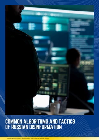 Russian Disinformation: Tactics, Impact, and Threats to National Security
COMMON ALGORITHMS AND TACTICS
OF RUSSIAN DISINFORMATION
 