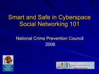 Smart and Safe in Cyberspace Social Networking 101 National Crime Prevention Council  2006 