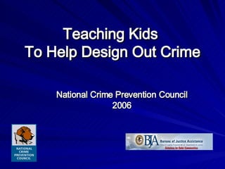 Teaching Kids  To Help Design Out Crime National Crime Prevention   Council 2006 