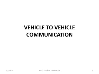 VEHICLE TO VEHICLE
COMMUNICATION
11/3/2020 PSG COLLEGE OF TECHNOLOGY 1
 