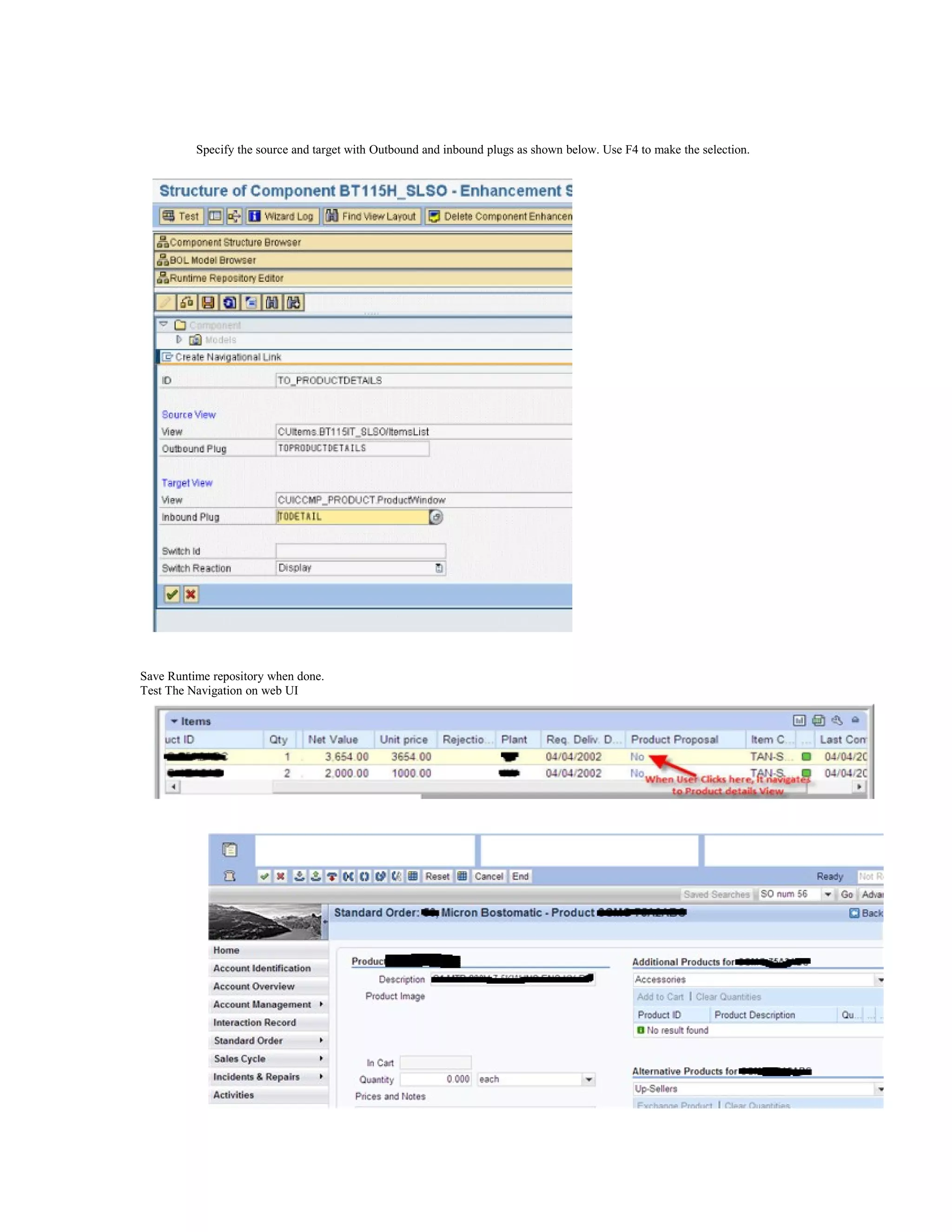 Specify the source and target with Outbound and inbound plugs as shown below. Use F4 to make the selection.




Save Runtime repository when done.
Test The Navigation on web UI
 