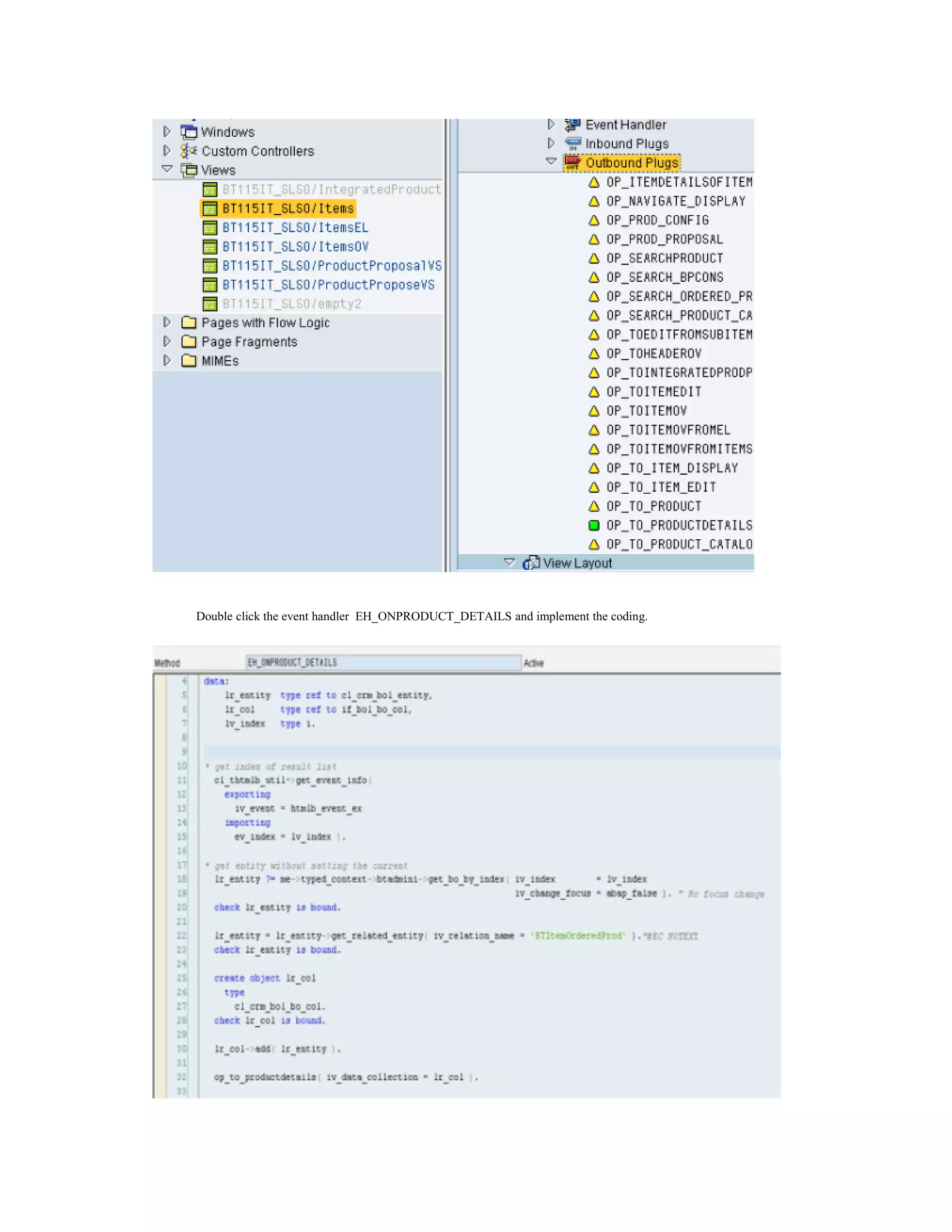 Double click the event handler EH_ONPRODUCT_DETAILS and implement the coding.
 