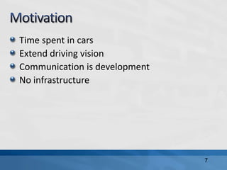 7
Time spent in cars
Extend driving vision
Communication is development
No infrastructure
 