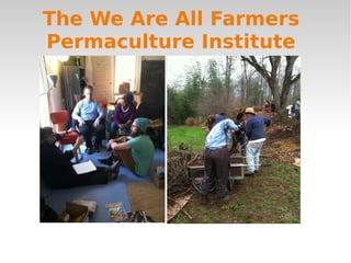 The We Are All Farmers
Permaculture Institute
 
