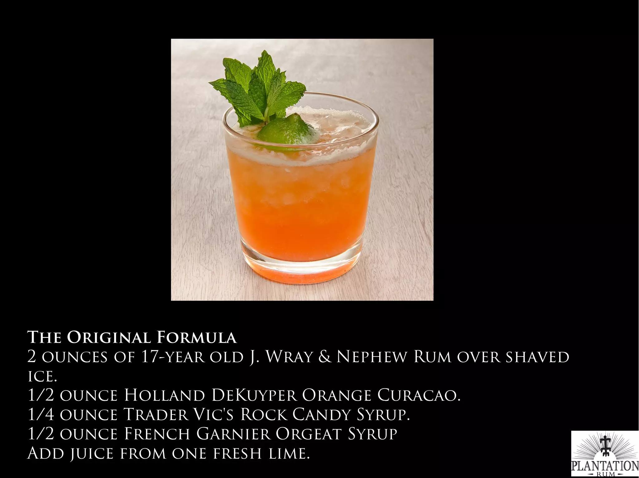 The Original Formula
2 ounces of 17-year old J. Wray & Nephew Rum over shaved
ice.
1/2 ounce Holland DeKuyper Orange Curacao.
1/4 ounce Trader Vic's Rock Candy Syrup.
1/2 ounce French Garnier Orgeat Syrup
Add juice from one fresh lime.
#WhichRumWhatCocktail
 
