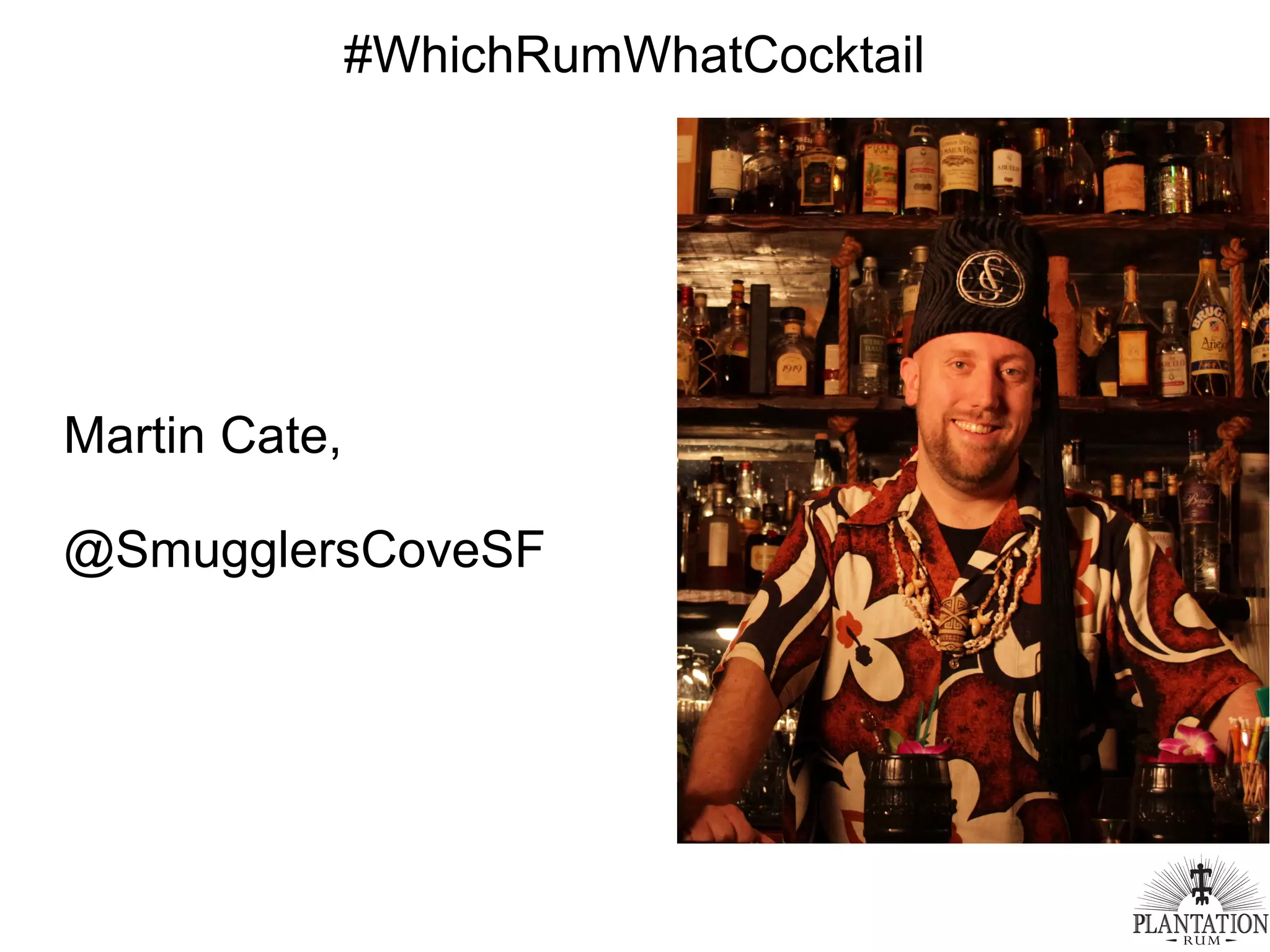#WhichRumWhatCocktail
Martin Cate,
@SmugglersCoveSF
 