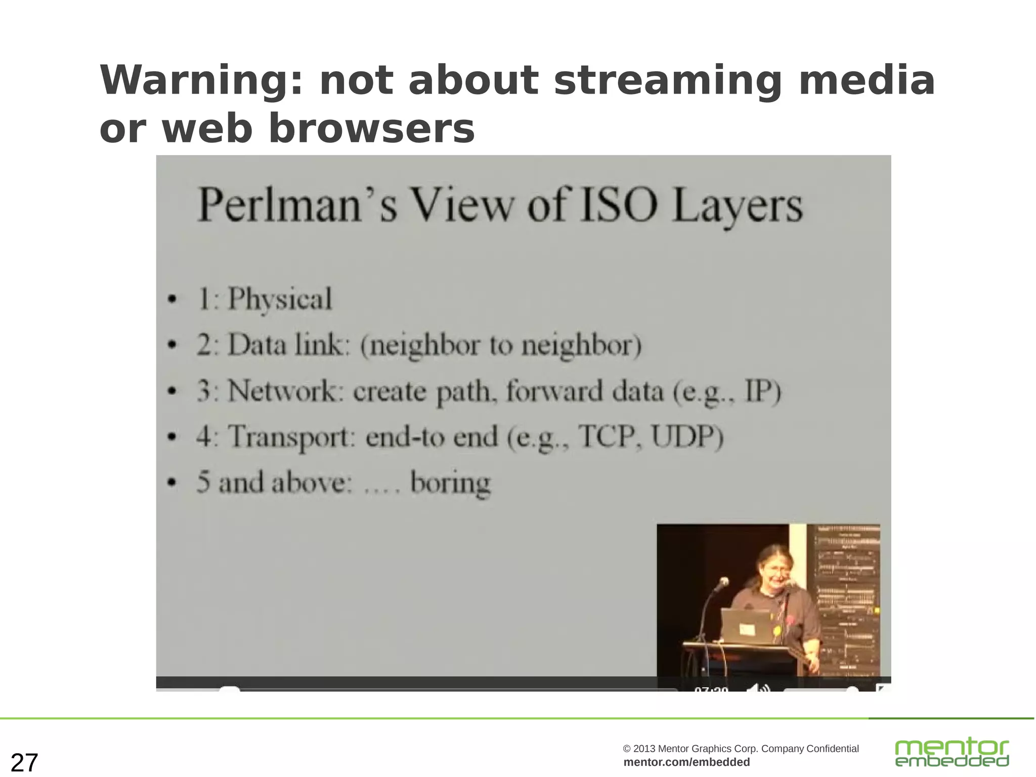 Warning: not about streaming media
or web browsers

27

© 2013 Mentor Graphics Corp. Company Confidential

mentor.com/embedded

 