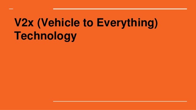 V2x (Vehicle to Everything)
Technology
 
