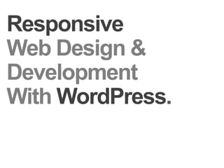 Responsive Web Design & Development WithWordPress. 