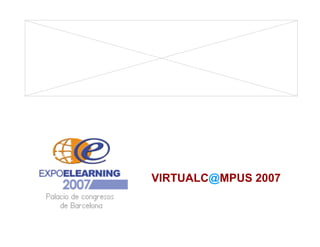 VIRTUALC@MPUS 2007
 