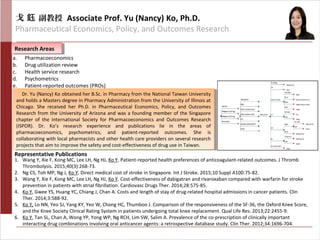 Dr. Yu (Nancy) Ko obtained her B.Sc. in Pharmacy from the National Taiwan University
and holds a Masters degree in Pharmacy Administration from the University of Illinois at
Chicago. She received her Ph.D. in Pharmaceutical Economics, Policy, and Outcomes
Research from the University of Arizona and was a founding member of the Singapore
chapter of the International Society for Pharmacoeconomics and Outcomes Research
(ISPOR). Dr. Ko’s research experience and publications lie in the areas of
pharmacoeconomics, psychometrics, and patient-reported outcomes. She is
collaborating with local pharmacists and other health care providers on several research
projects that aim to improve the safety and cost-effectiveness of drug use in Taiwan.
Dr. Yu (Nancy) Ko obtained her B.Sc. in Pharmacy from the National Taiwan University
and holds a Masters degree in Pharmacy Administration from the University of Illinois at
Chicago. She received her Ph.D. in Pharmaceutical Economics, Policy, and Outcomes
Research from the University of Arizona and was a founding member of the Singapore
chapter of the International Society for Pharmacoeconomics and Outcomes Research
(ISPOR). Dr. Ko’s research experience and publications lie in the areas of
pharmacoeconomics, psychometrics, and patient-reported outcomes. She is
collaborating with local pharmacists and other health care providers on several research
projects that aim to improve the safety and cost-effectiveness of drug use in Taiwan.
戈 鈺 副教授 Associate Prof. Yu (Nancy) Ko, Ph.D.
Pharmaceutical Economics, Policy, and Outcomes Research
Research AreasResearch Areas
Representative Publications
a. Pharmacoeconomics
b. Drug utilization review
c. Health service research
d. Psychometrics
e. Patient-reported outcomes (PROs)
1. Wang Y, Xie F, Kong MC, Lee LH, Ng HJ, Ko Y. Patient-reported health preferences of anticoagulant-related outcomes. J Thromb
Thrombolysis. 2015;40(3):268-73.
2. Ng CS, Toh MP, Ng J, Ko Y. Direct medical cost of stroke in Singapore. Int J Stroke. 2015;10 Suppl A100:75-82.
3. Wang Y, Xie F, Kong MC, Lee LH, Ng HJ, Ko Y. Cost-effectiveness of dabigatran and rivaroxaban compared with warfarin for stroke
prevention in patients with atrial fibrillation. Cardiovasc Drugs Ther. 2014;28:575-85.
4. Ko Y, Gwee YS, Huang YC, Chiang J, Chan A. Costs and length of stay of drug-related hospital admissions in cancer patients. Clin
Ther. 2014;3:588-92.
5. Ko Y, Lo NN, Yeo SJ, Yang KY, Yeo W, Chong HC, Thumboo J. Comparison of the responsiveness of the SF-36, the Oxford Knee Score,
and the Knee Society Clinical Rating System in patients undergoing total knee replacement. Qual Life Res. 2013;22:2455-9.
6. Ko Y, Tan SL, Chan A, Wong YP, Yong WP, Ng RCH, Lim SW, Salim A. Prevalence of the co-prescription of clinically important
interacting drug combinations involving oral anticancer agents: a retrospective database study. Clin Ther. 2012;34:1696-704.
 