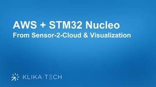 AWS + STM32 Nucleo
From Sensor-2-Cloud & Visualization
 