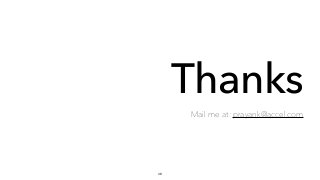 Thanks
Mail me at: prayank@accel.com
48
 