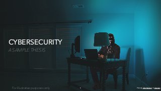 CYBERSECURITY
A SAMPLE THESIS
6For illustrative purposes only Photo by Clint Patterson on Unsplash
 