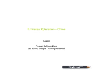 Emirates Xploration - China Oct 2009 Prepared By Renee Zhang Leo Burnett, Shanghai - Planning Department 