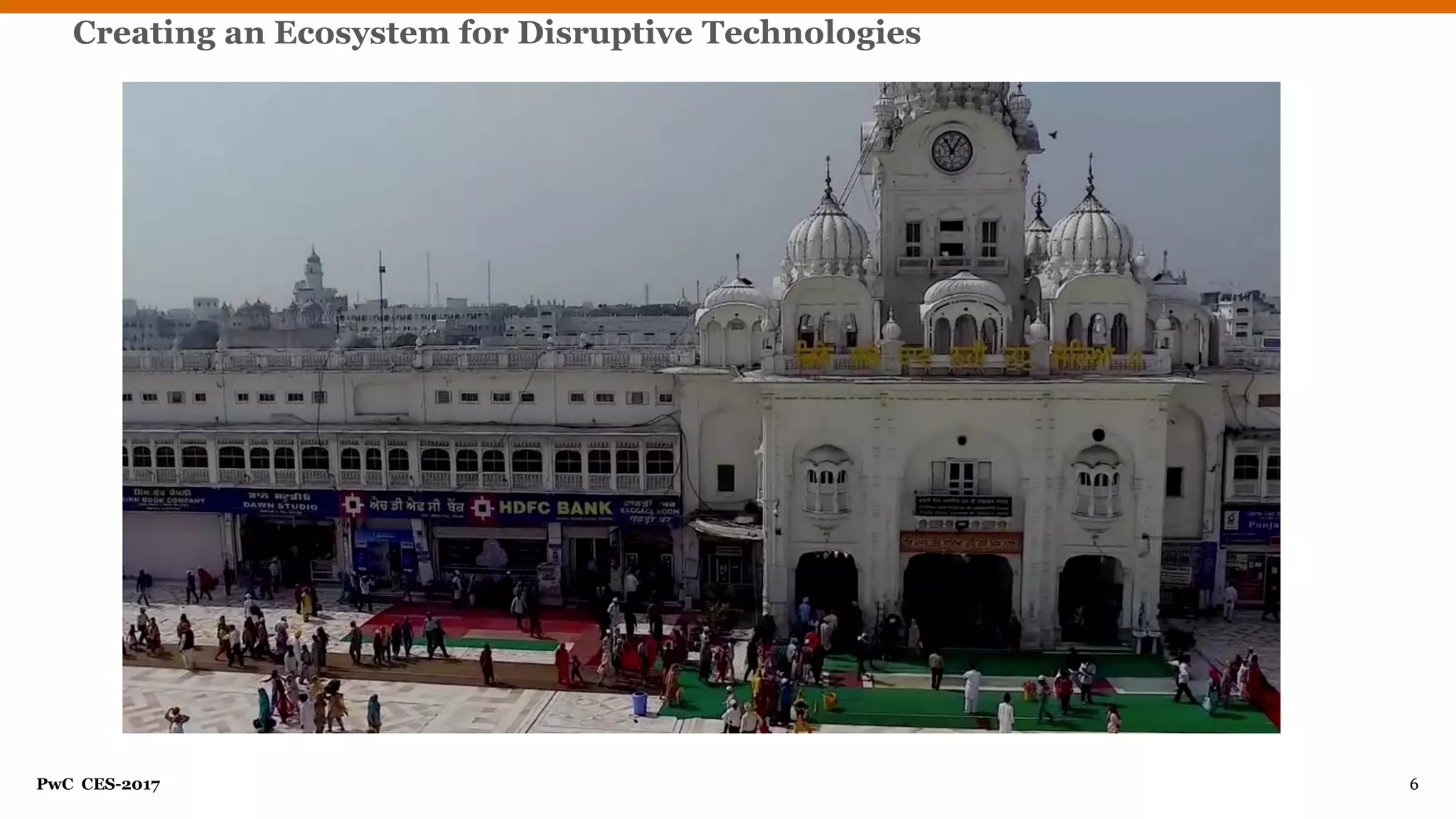 PwC CES-2017 6
Creating an Ecosystem for Disruptive Technologies
 